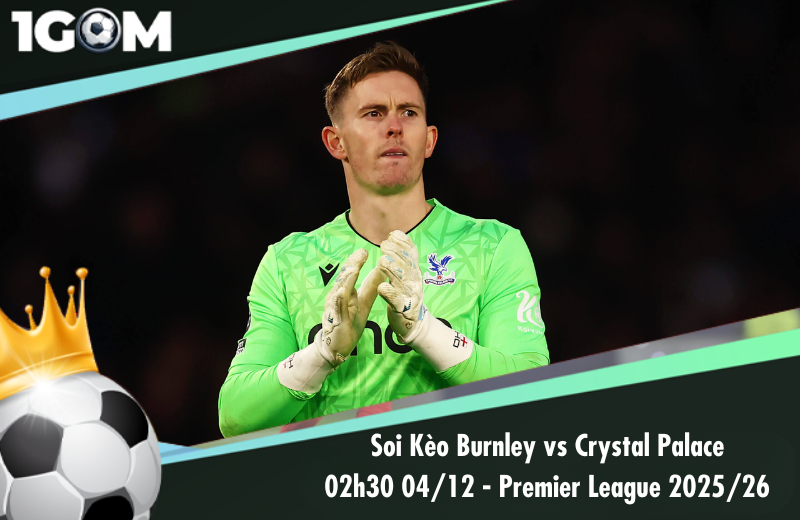 Đội hình dự kiến trước trận Burnley vs Crystal Palace