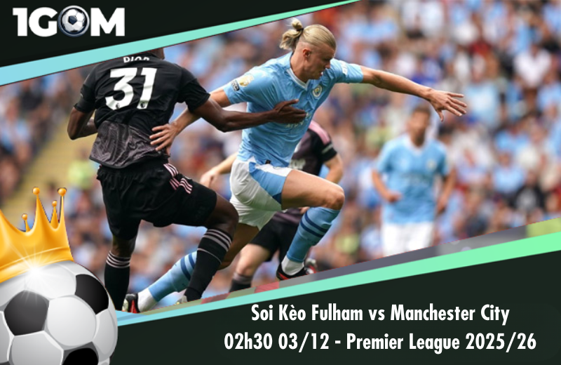 Đội hình dự kiến trước trận Fulham vs Manchester City