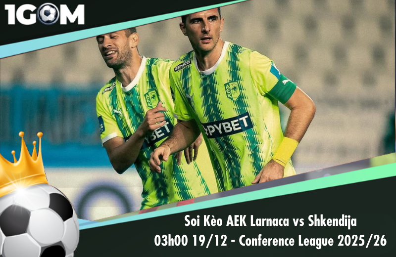Đội hình dự kiến trước trận AEK Larnaca vs Shkendija