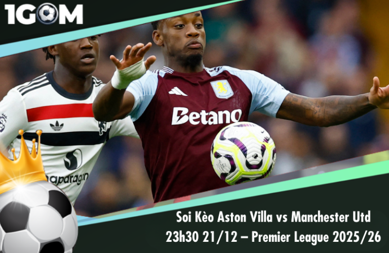 Soi Kèo Aston Villa vs Manchester Utd 23h30 21/12 – Ngoại hạng Anh 2025/26