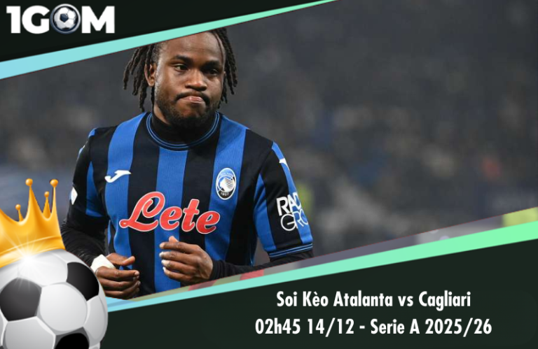 Soi Kèo Atalanta vs Cagliari 02h45 14/12 - Serie A 2025/26