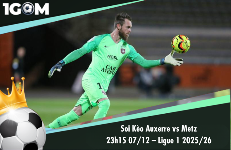 Soi Kèo Auxerre vs Metz 23h15 07/12 – Ligue 1 2025/26