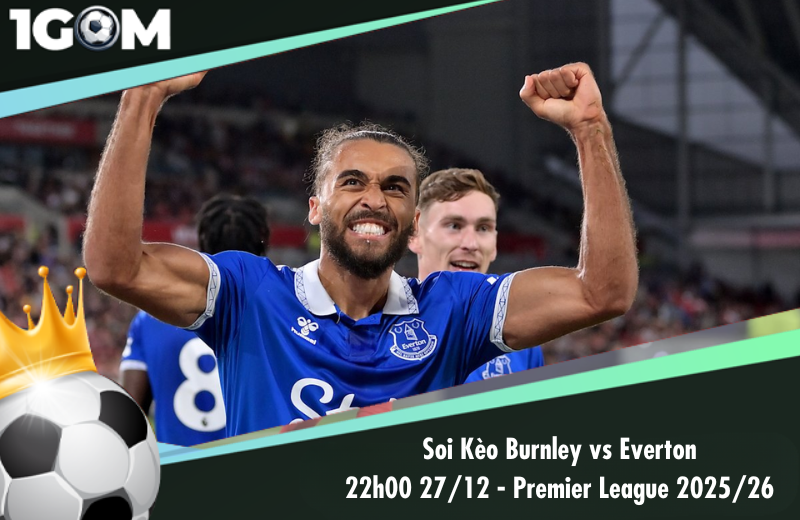 Đội hình dự kiến trước trận Burnley vs Everton