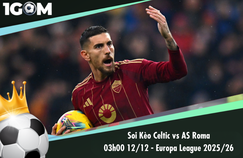 Đội hình dự kiến trước trận Celtic vs AS Roma