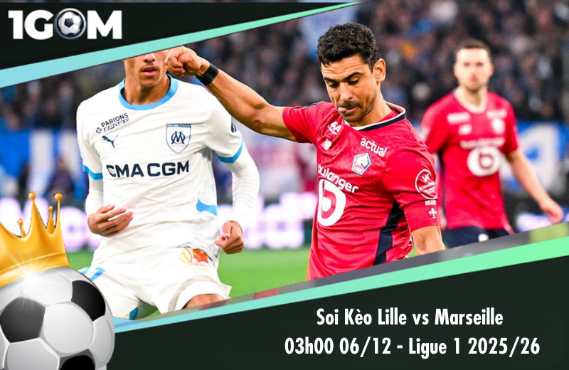 Đội hình dự kiến trước trận Lille vs Marseille