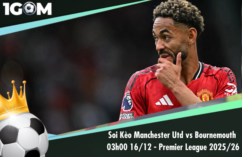 Đội hình dự kiến trước trận Manchester Utd vs Bournemouth