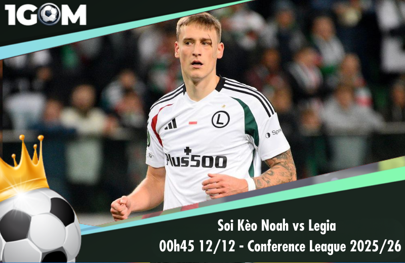 Đội hình dự kiến trước trận Noah vs Legia