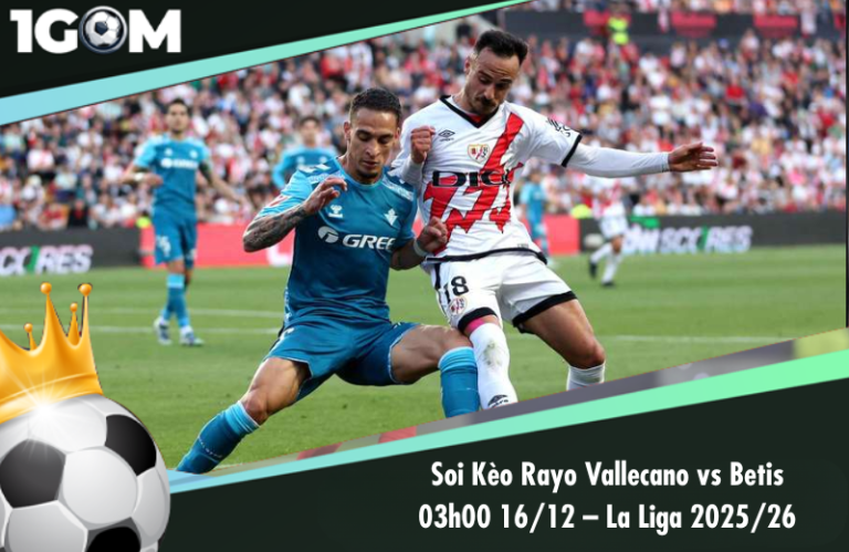 Soi Kèo Rayo Vallecano vs Betis 03h00 16/12 – La Liga 2025/26