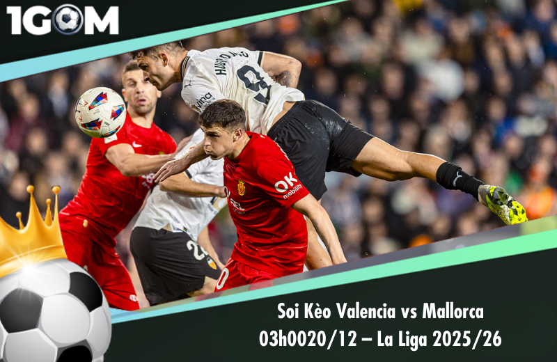 Đội hình dự kiến trước trận Valencia vs Mallorca