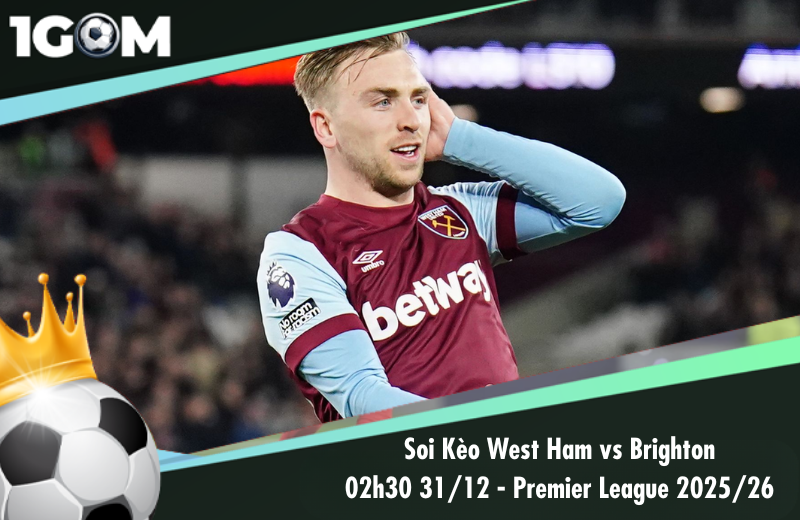 Đội hình dự kiến trước trận West Ham vs Brighton