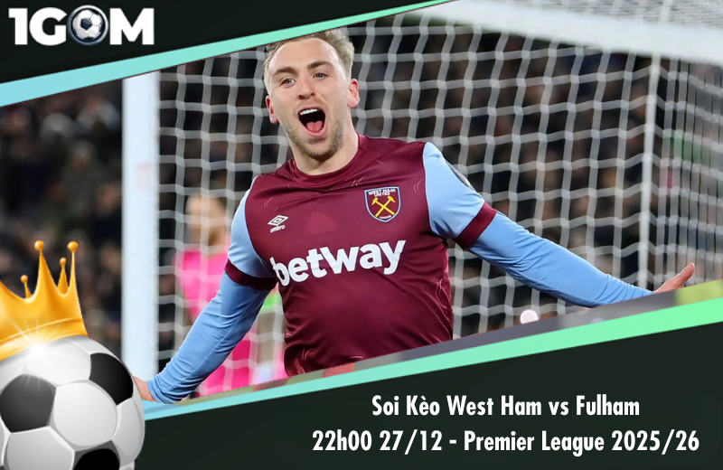 Đội hình dự kiến trước trận West Ham vs Fulham