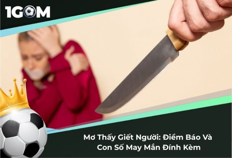 Mơ Thấy Giết Người: Điềm Báo Và Con Số May Mắn Đính Kèm
