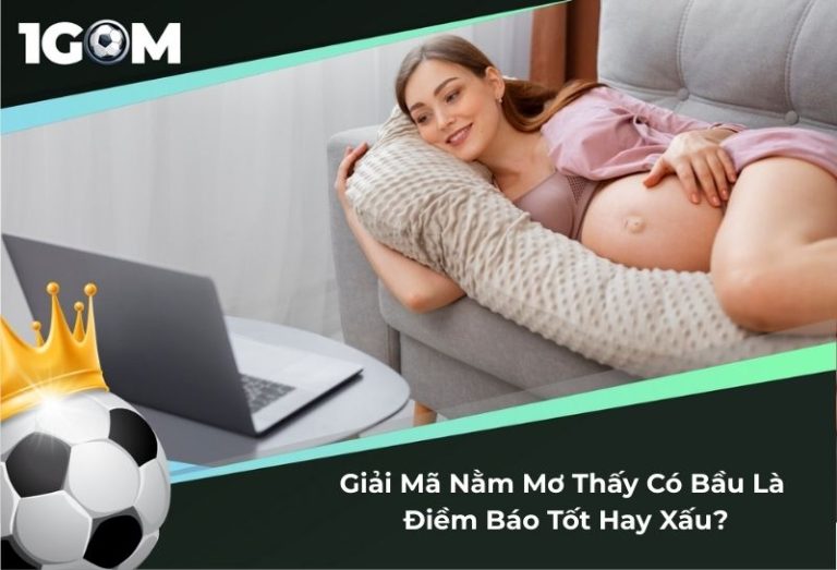 Giải Mã Nằm Mơ Thấy Có Bầu Là Điềm Báo Tốt Hay Xấu?